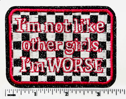 I’m not like other girls, I’m worse patch - Embroidered iron on patch
