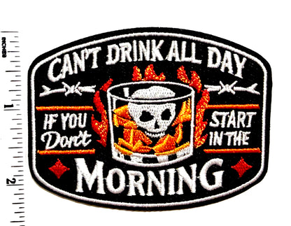 Can’t Drink All Day If You Don’t Start in the Morning Patch, Funny Skull Whiskey Iron On Patch, Biker Jacket Vest, Hat Patch