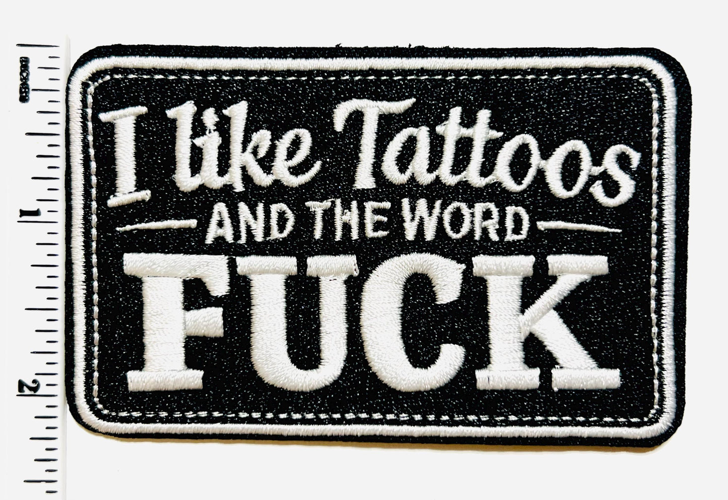 I Like Tattoos and the Word Fuck - Embroidered Iron On Patch 3.5”