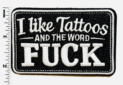 I Like Tattoos and the Word Fuck - Embroidered Iron On Patch 3.5”