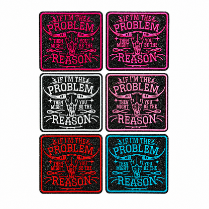 If I’m The Problem, you might be the reason - Embroidered iron on patch 3”
