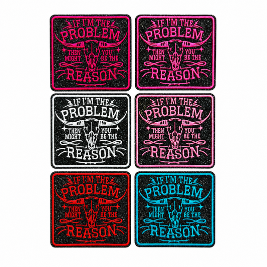 If I’m The Problem, you might be the reason - Embroidered iron on patch 3”