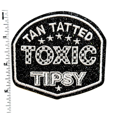 Tan, Tatted, Toxic, Tipsy patch - Embroidered Iron On Patch 3.5”