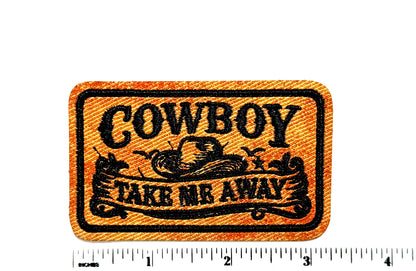 Cowboy Take Me Away patch - Embroidered Iron On Leatherette patch 3”