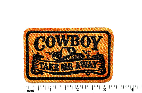 Cowboy Take Me Away patch - Embroidered Iron On Leatherette patch 3”