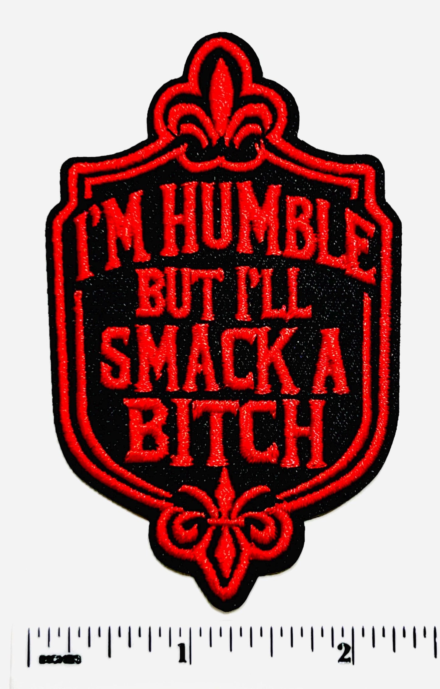 I’m humble but I’ll smack a bitch - Embroidered Iron On Patch 3”