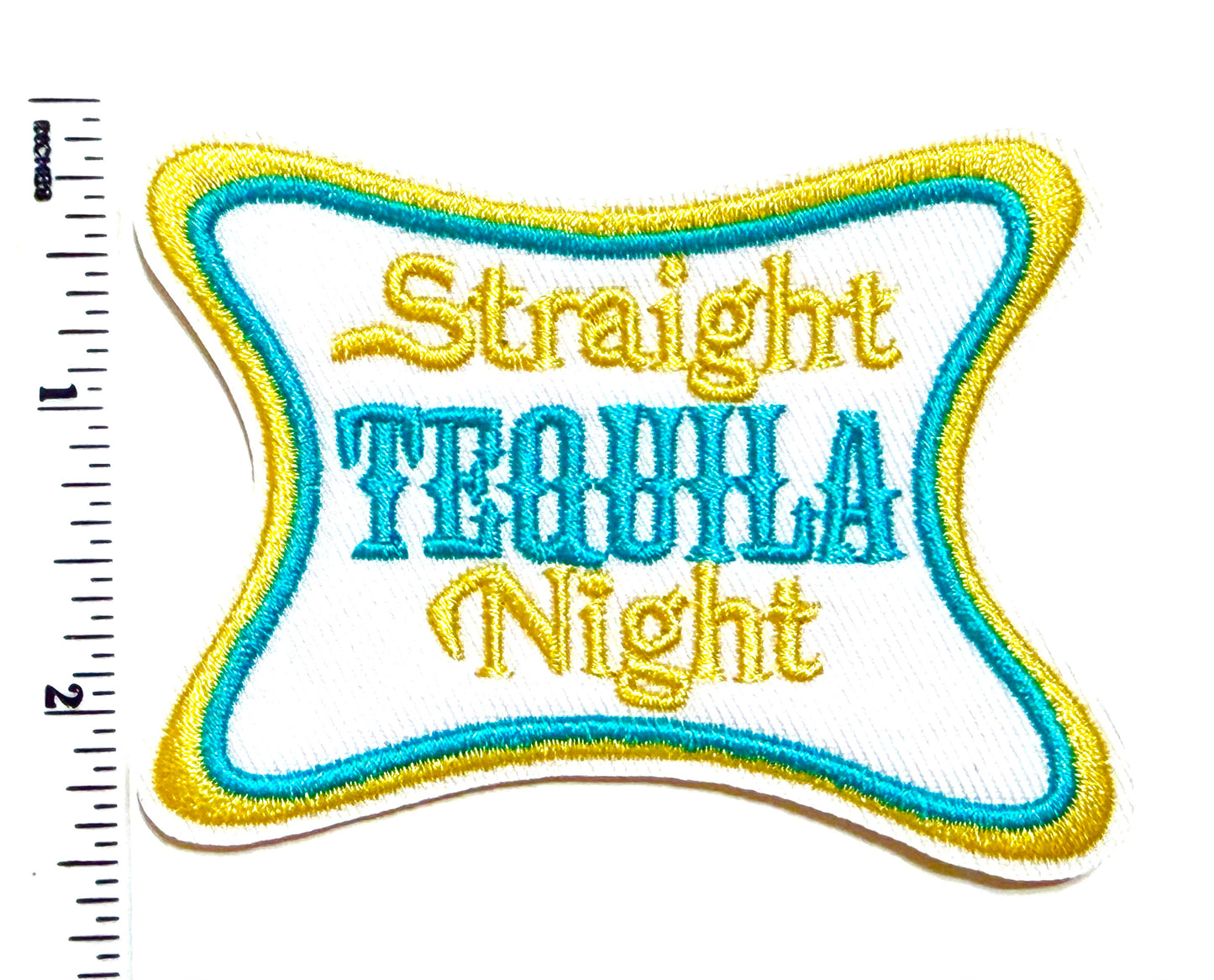 Straight Tequila Night patch - Embroidered Iron on patch 3.25”