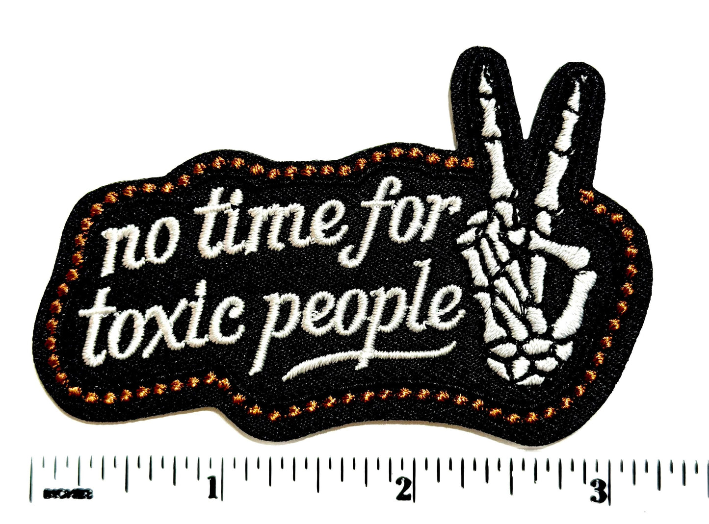 No Time for Toxic People - Embroidered Iron on patch 3”