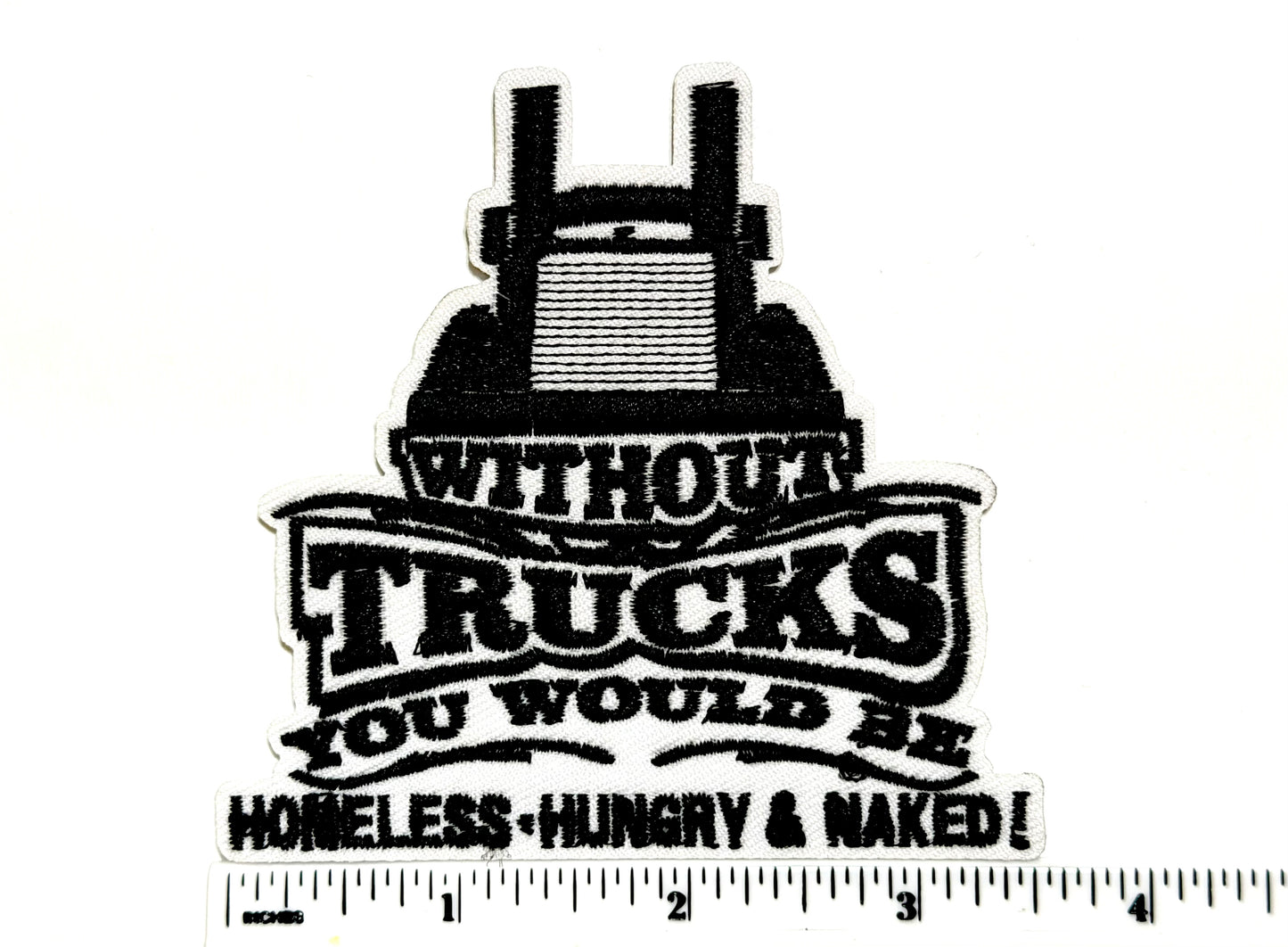 Without Trucks you would be Homeless, Hungry & Naked - Embroidered Iron On Patch 3.5”