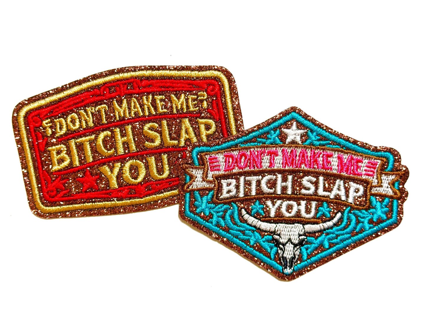 Don’t make me bitch slap you - Embroidered Iron on patch with brown glitter 3.25”