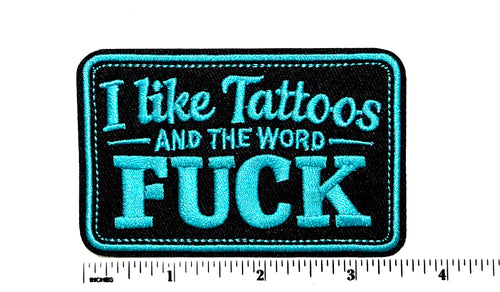 I Like Tattoos and the Word Fuck Turquoise - Embroidered Iron On patch 3.5”
