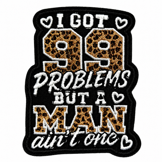 I got 99 Problems but a Man Ain’t One patch - Embroidered Leopard Print Iron on patch 3.25”