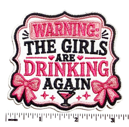 Warning The girls are drinking again Patch - Embroidered Iron On Patch 3.25”