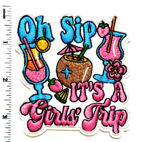 Oh Sip it’s a Girls Trip Patch - Embroidered DIY Iron-On patch