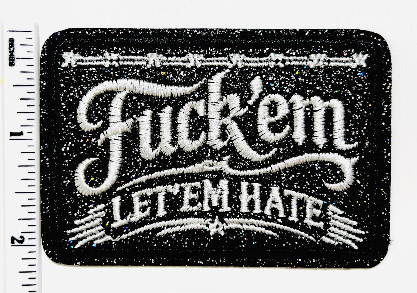 Fuck ‘em Let ‘em Hate - Embroidered Iron on patch with glitter 3.25”