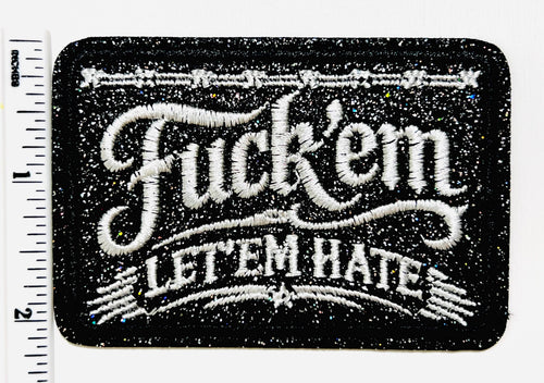 Fuck ‘em Let ‘em Hate - Embroidered Iron on patch with glitter 3.25”