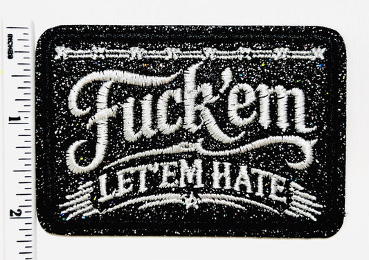 Fuck ‘em Let ‘em Hate - Embroidered Iron on patch with glitter 3.25”