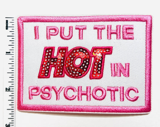 I put the HOT in psychotic - Embroidered Iron on patch with sequins detail