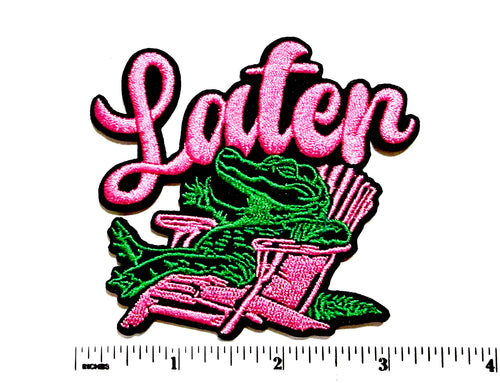 Later Gator patch - Embroidered Iron On Patch 3.25”