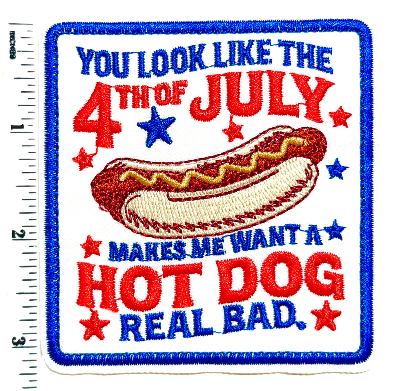 You look like the 4th of July * Makes me want a hotdog real bad - Embroidered Iron On Patch 3”