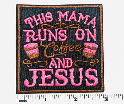 This Mama runs on coffee and Jesus - Embroidered Iron on patches 3"