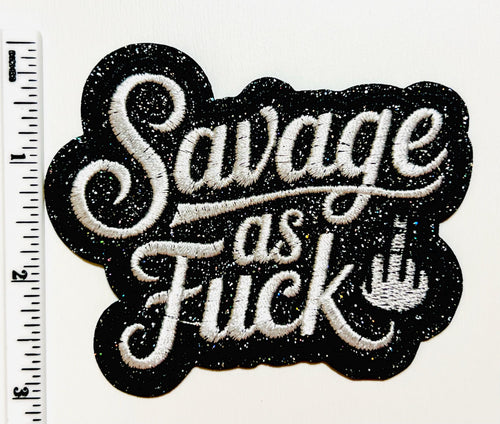Savage as Fuck patch - Embroidered Iron on patch with glitter 3.5”