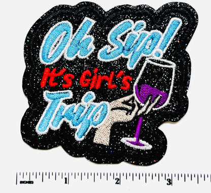 Oh Sip! It’s a Girls Trip patch - Embroidered Iron on patch with black glitter