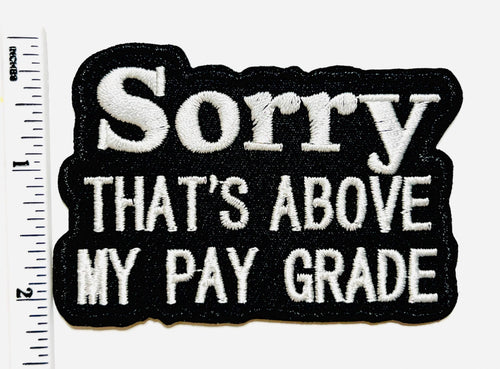 Sarcastic patch Sorry That’s Above My Pay Grade 3.25”