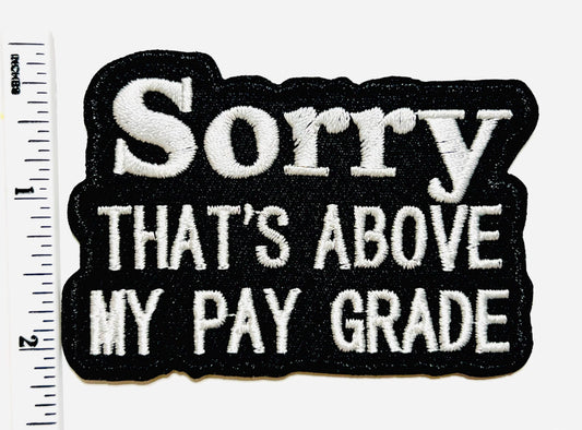 Sarcastic patch Sorry That’s Above My Pay Grade 3.25”