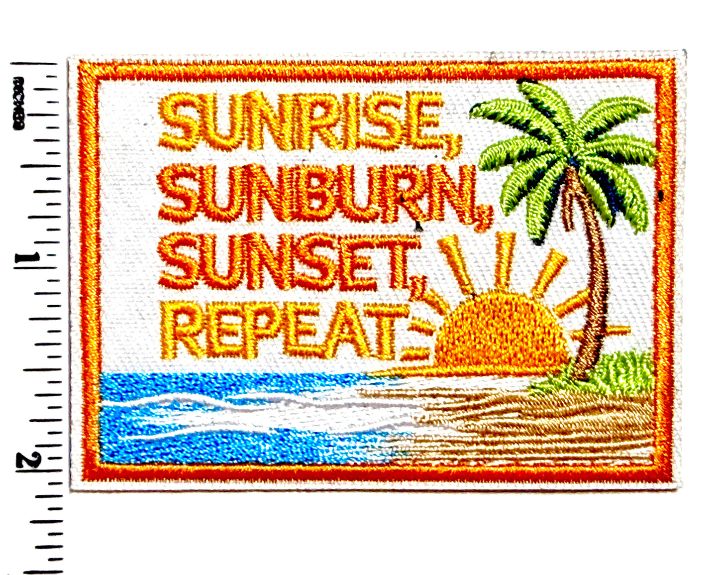 Sunrise, Sunburn, Sunset, Repeat - Embroidered Iron On Patch 3”