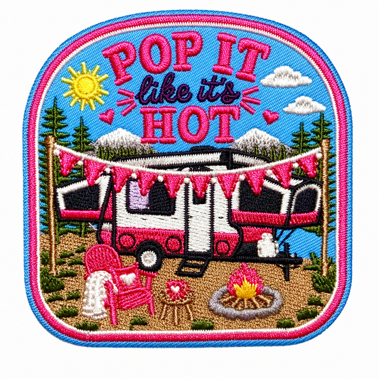 Pop up Camper, Pop it Like it’s Hot patch - Glamping Embroidered Iron On Patch 3”
