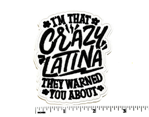 I’m that Crazy Latina - Embroidered Iron On Patch 3”
