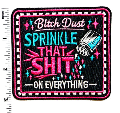 Bitch dust, Sprinkle that shit on everything - Embroidered Iron on patch 3”