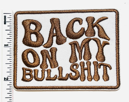 Back on my Bullshit - Embroidered Iron on patch