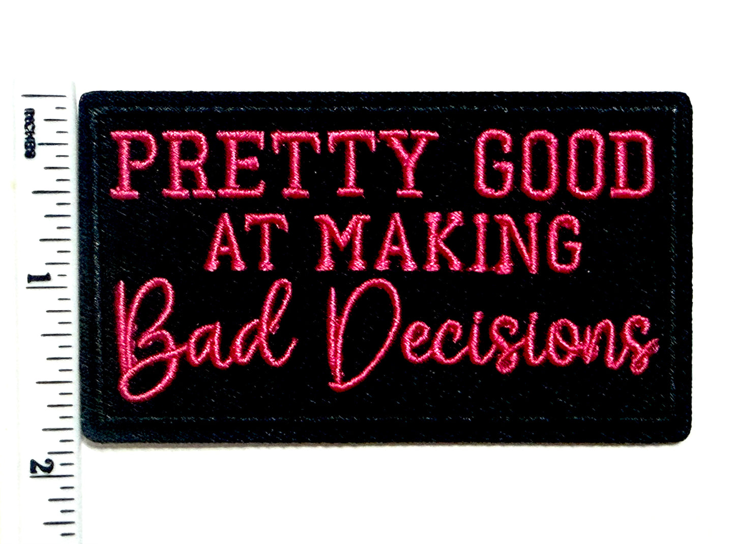 Pretty Good at Making Bad Decisions patch - Embroidered Iron On Patch 3.25”