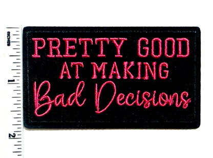 Pretty Good at Making Bad Decisions patch - Embroidered Iron On Patch 3.25”