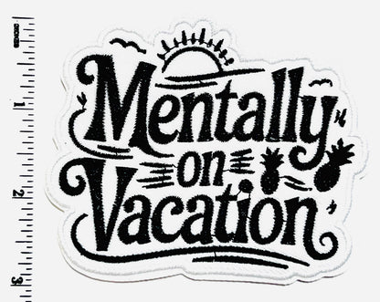 Mentally on Vacation Patch - Embroidered Iron-On patch