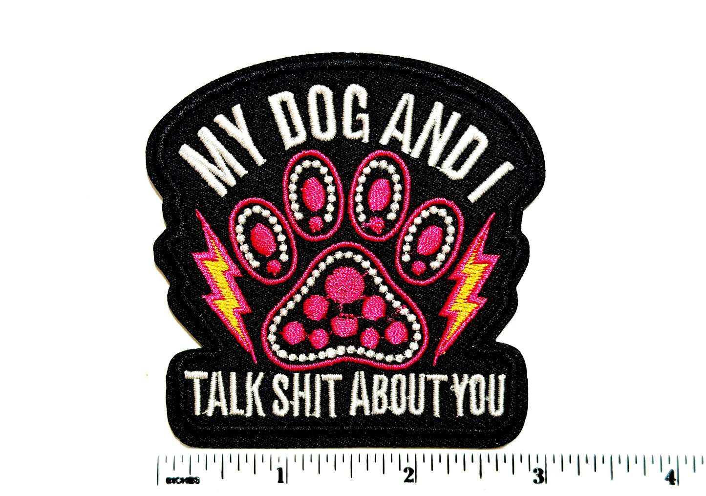 My Dog & I Talk Shit About You patch - Embroidered Iron On Patch 3”