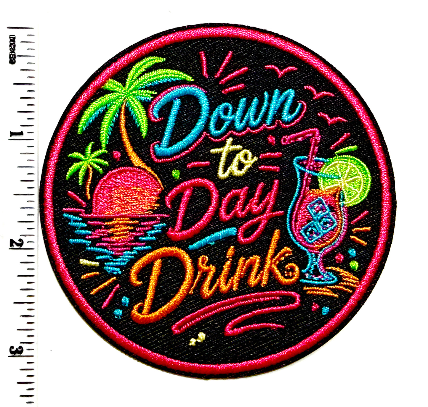 Down to Day drink neon patch- Embroidered Iron on patch 3”