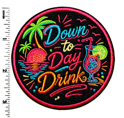Down to Day drink neon patch- Embroidered Iron on patch 3”