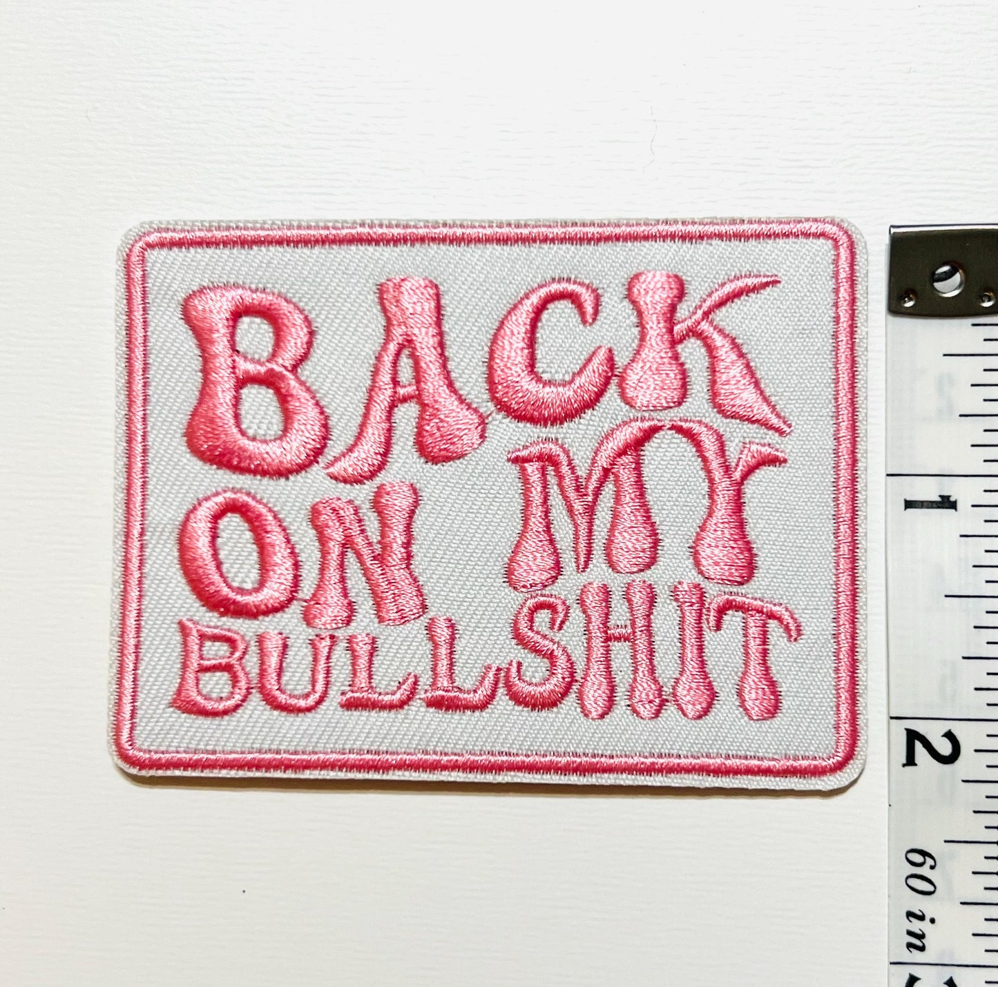 Back on my Bullshit - Embroidered Iron on patch
