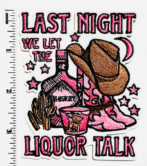 Last Night We Let the Liquor Talk - Embroidered Iron on Patch 3.5”