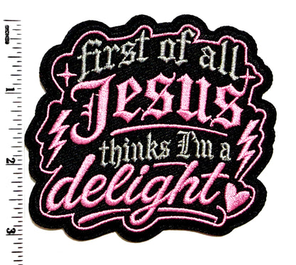 Jesus thinks I’m a delight patch - Embroidered Iron on patch 3.5”