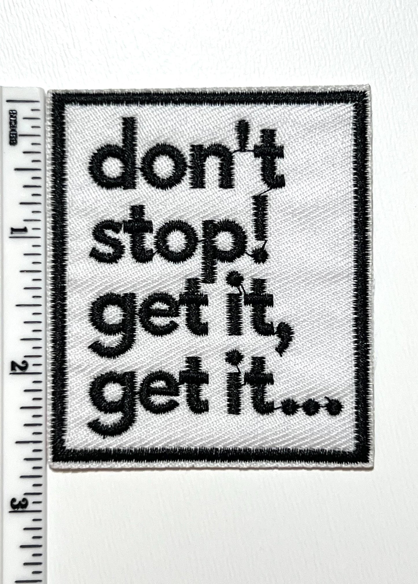 Sarcastic Embroidered Iron On Patches: 'Don't Stop Get, etc…”
