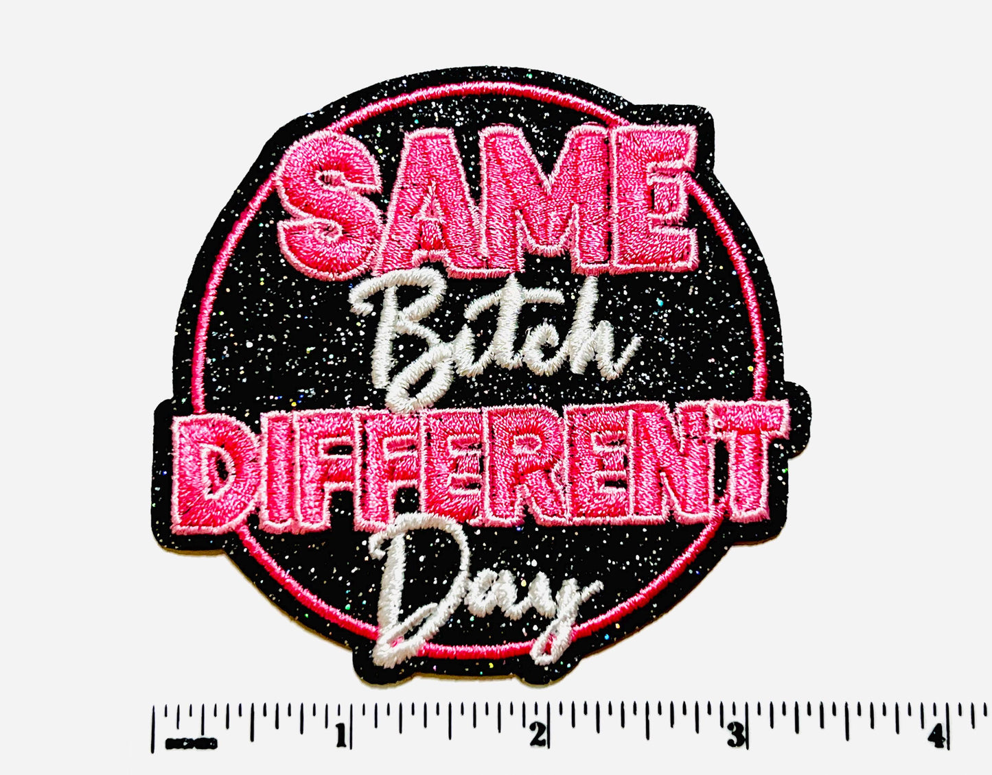 Same bitch Different day 3” - Embroidered Iron on patch with glitter background