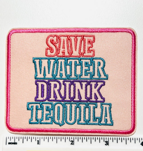 Save Water Drink Tequila - Embroidered Iron on patch