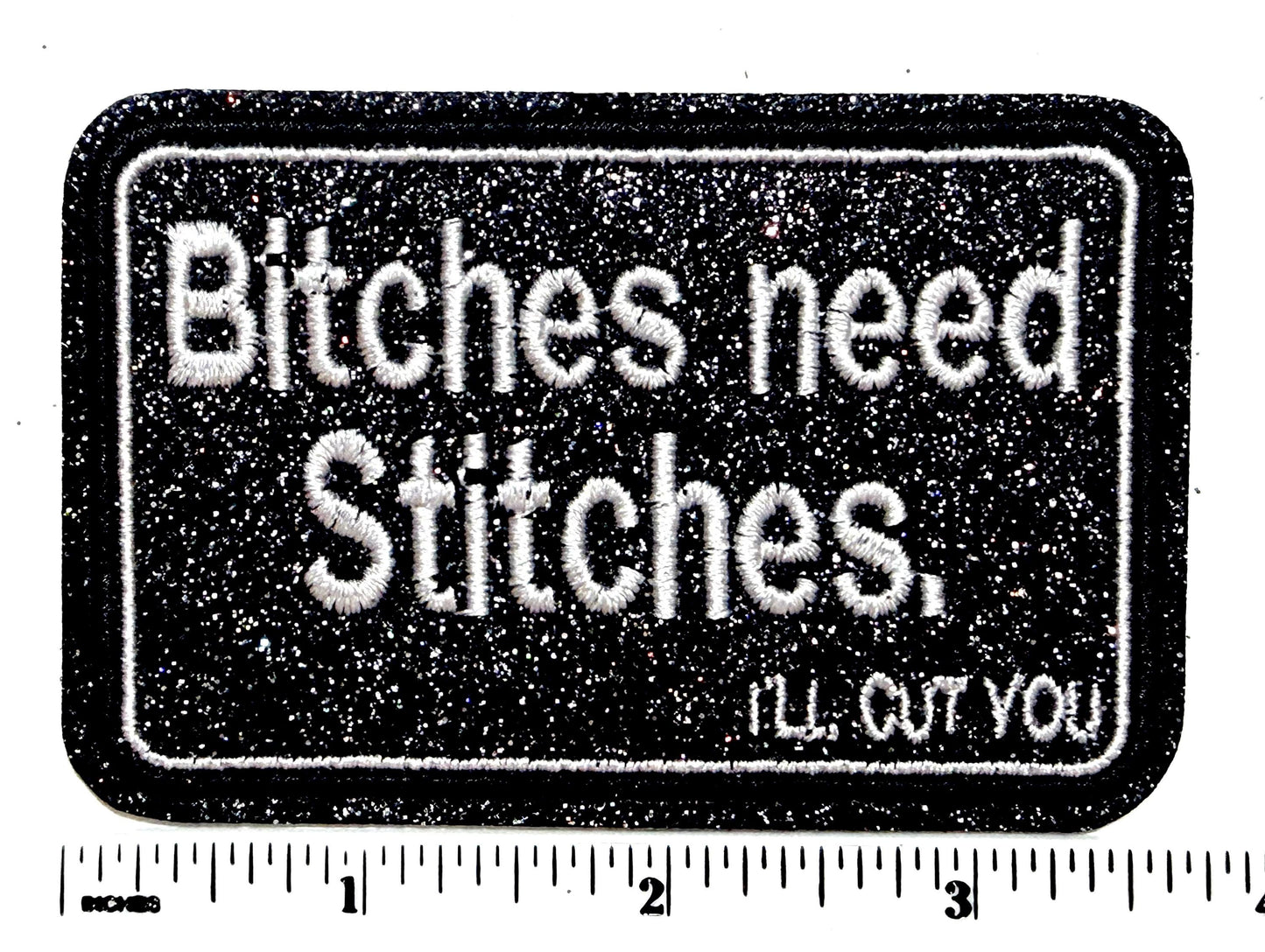 Bitches need stitches patch - Embroidered Iron on patch with glitter