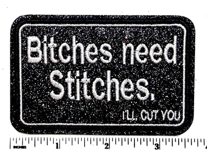 Bitches need stitches patch - Embroidered Iron on patch with glitter