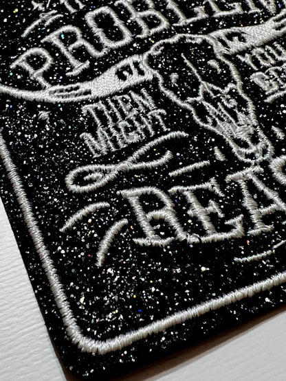 If I’m The Problem, you might be the reason.. Black Glitter embroidered iron on patch 3”