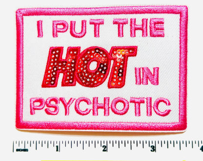 I put the HOT in psychotic - Embroidered Iron on patch with sequins detail